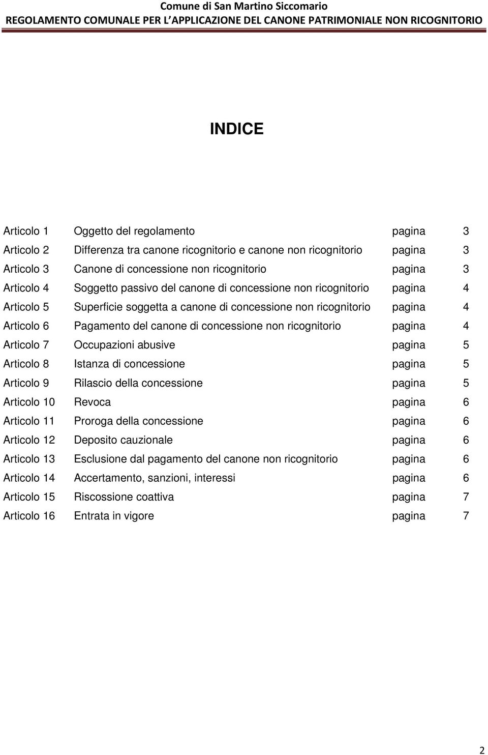 non ricognitorio pagina 4 Articolo 7 Occupazioni abusive pagina 5 Articolo 8 Istanza di concessione pagina 5 Articolo 9 Rilascio della concessione pagina 5 Articolo 10 Revoca pagina 6 Articolo 11