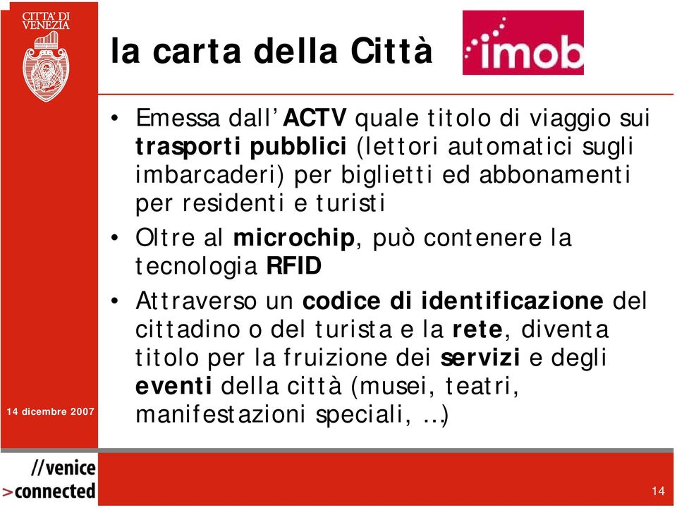 la tecnologia RFID Attraverso un codice di identificazione del cittadino o del turista e la rete, diventa