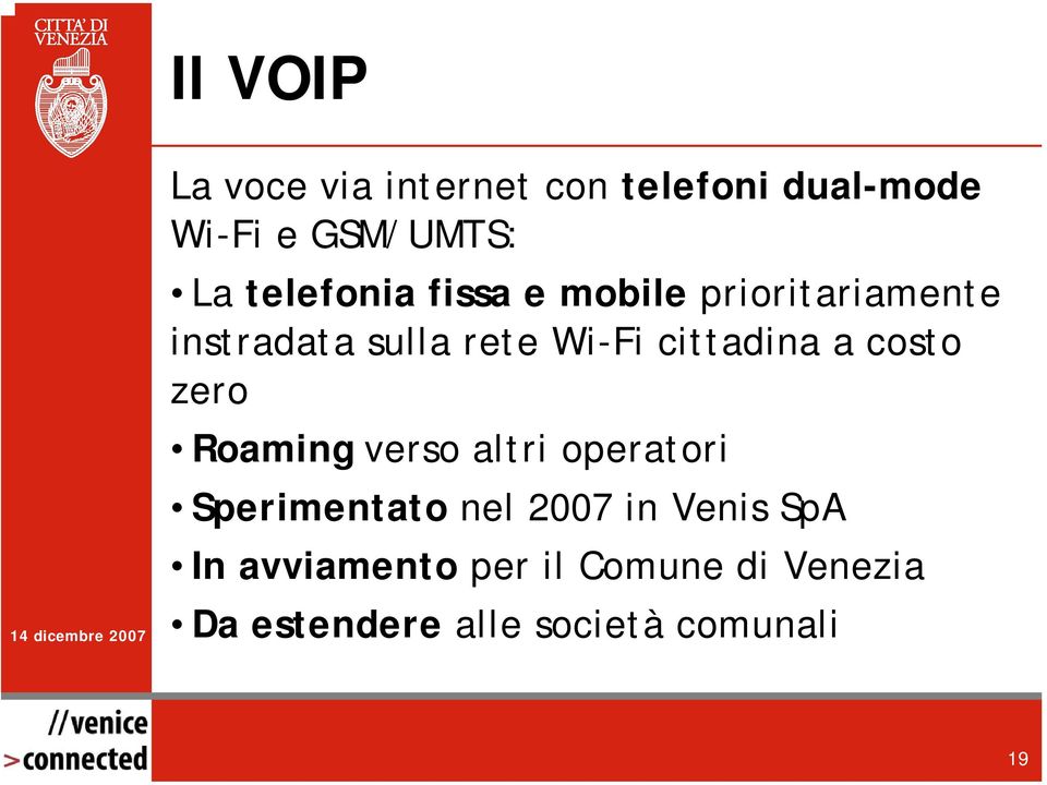 cittadina a costo zero Roaming verso altri operatori Sperimentato nel 2007