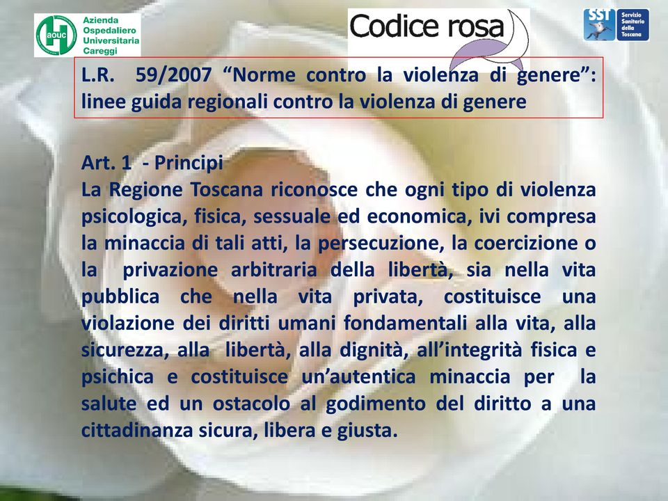 persecuzione, la coercizione o la privazione arbitraria della libertà, sia nella vita pubblica che nella vita privata, costituisce una violazione dei diritti umani