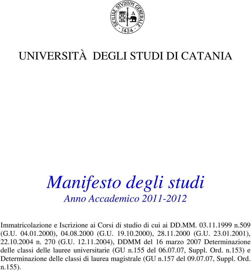 10.2004 n. 270 (G.U. 12.11.2004), DDMM del 16 marzo 2007 Determinazione delle classi delle lauree universitarie (GU n.