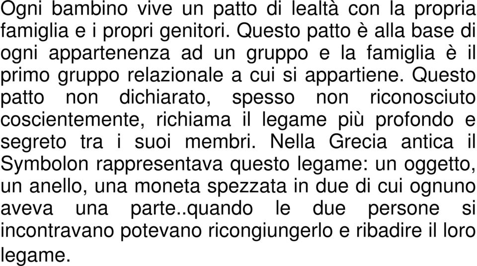 Questo patto non dichiarato, spesso non riconosciuto coscientemente, richiama il legame più profondo e segreto tra i suoi membri.