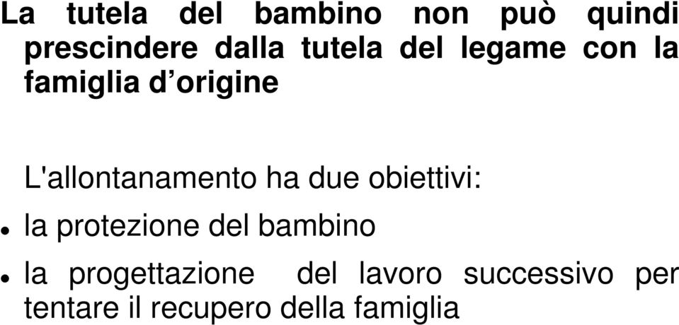 L'allontanamento ha due obiettivi: la protezione del