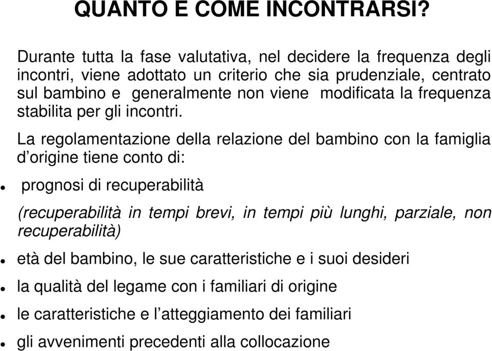 generalmente non viene modificata la frequenza stabilita per gli incontri.