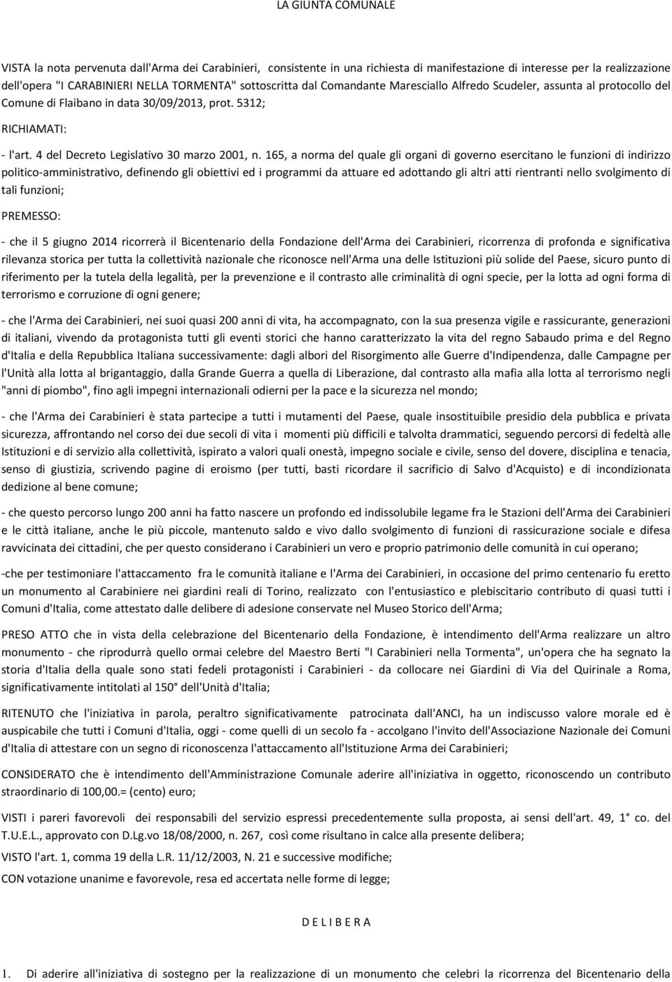 165, a norma del quale gli organi di governo esercitano le funzioni di indirizzo politico-amministrativo, definendo gli obiettivi ed i programmi da attuare ed adottando gli altri atti rientranti