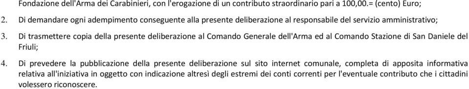 Di trasmettere copia della presente deliberazione al Comando Generale dell'arma ed al Comando Stazione di San Daniele del Friuli; 4.
