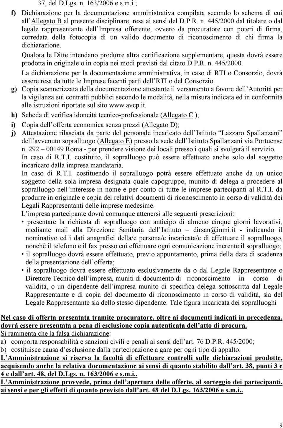 445/2000 dal titolare o dal legale rappresentante dell Impresa offerente, ovvero da procuratore con poteri di firma, corredata della fotocopia di un valido documento di riconoscimento di chi firma la