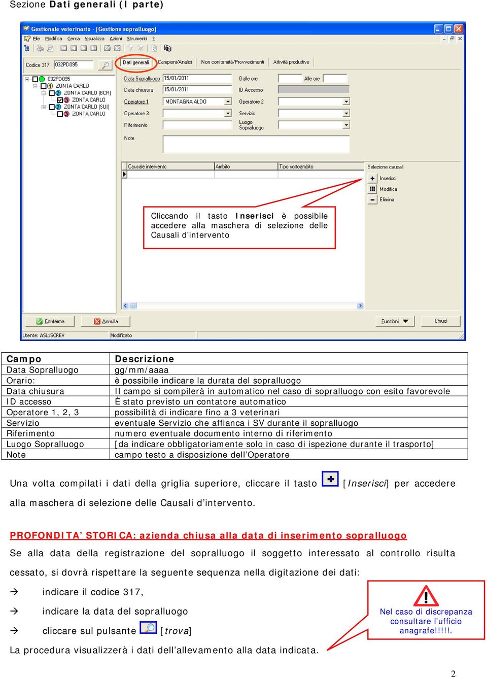 favorevole È stato previsto un contatore automatico possibilità di indicare fino a 3 veterinari eventuale Servizio che affianca i SV durante il sopralluogo numero eventuale documento interno di