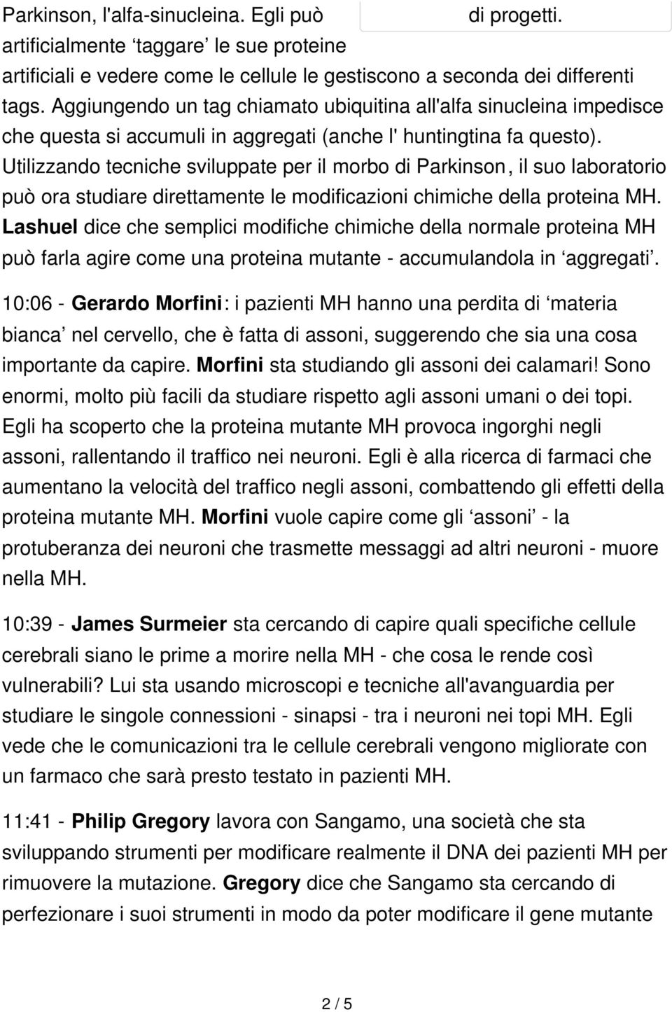 Utilizzando tecniche sviluppate per il morbo di Parkinson, il suo laboratorio può ora studiare direttamente le modificazioni chimiche della proteina MH.