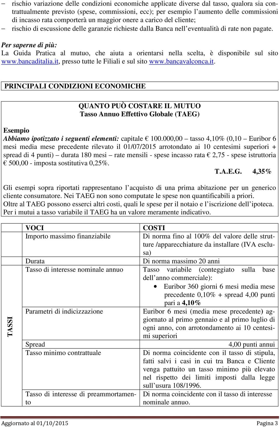 Per saperne di più: La Guida Pratica al mutuo, che aiuta a orientarsi nella scelta, è disponibile sul sito