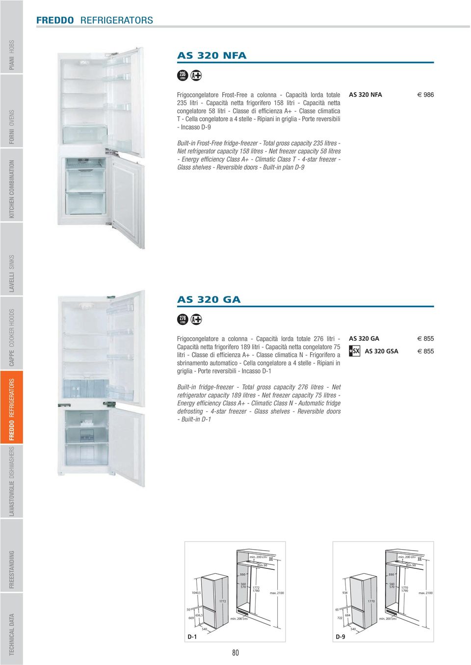 capacity 158 litres - Net freezer capacity 58 litres - Energy efficiency Class A+ - Climatic Class T - 4-star freezer - Glass shelves - Reversible doors - Built-in plan D-9 AS 320 GA 276