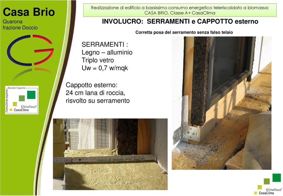 Legno alluminio Triplo vetro Uw = 0,7 w/mqk