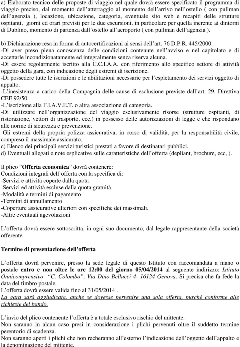 Dublino, momento di partenza dall ostello all aeroporto ( con pullman dell agenzia ). b) Dichiarazione resa in forma di autocertificazioni ai sensi dell art. 76 D.P.R.