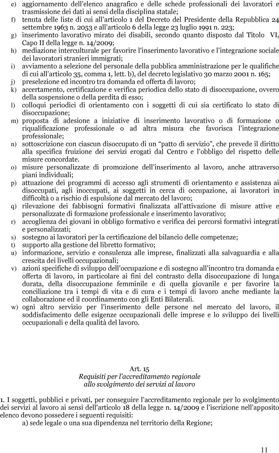 223; g) inserimento lavorativo mirato dei disabili, secondo quanto disposto dal Titolo VI, Capo II della legge n.