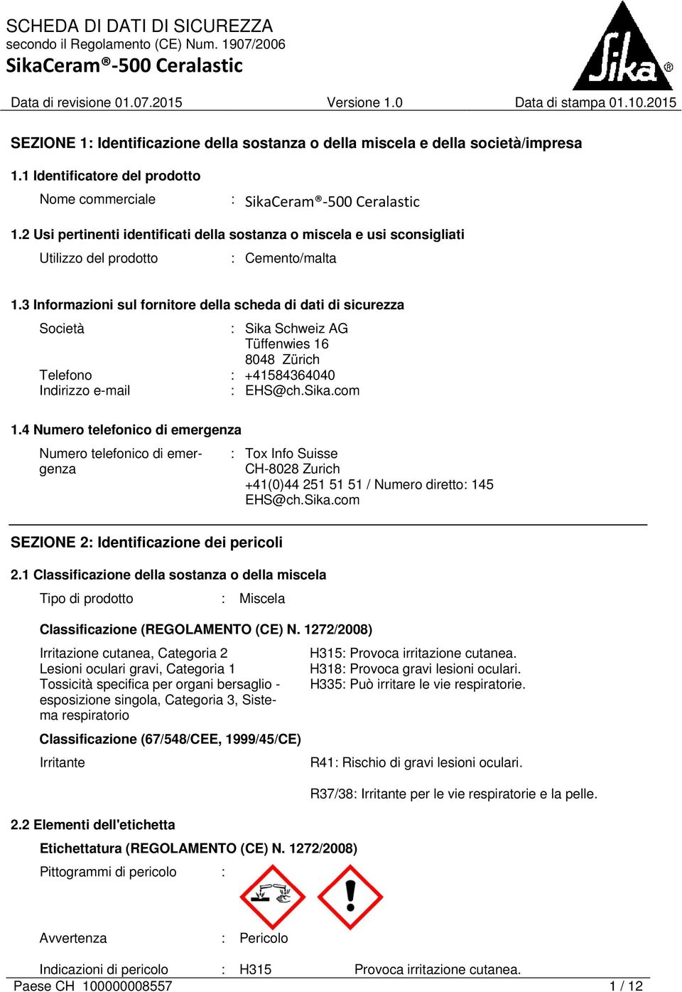 3 Informazioni sul fornitore della scheda di dati di sicurezza Società : Sika Schweiz AG Tüffenwies 16 8048 Zürich Telefono : +41584364040 Indirizzo e-mail : EHS@ch.Sika.com 1.