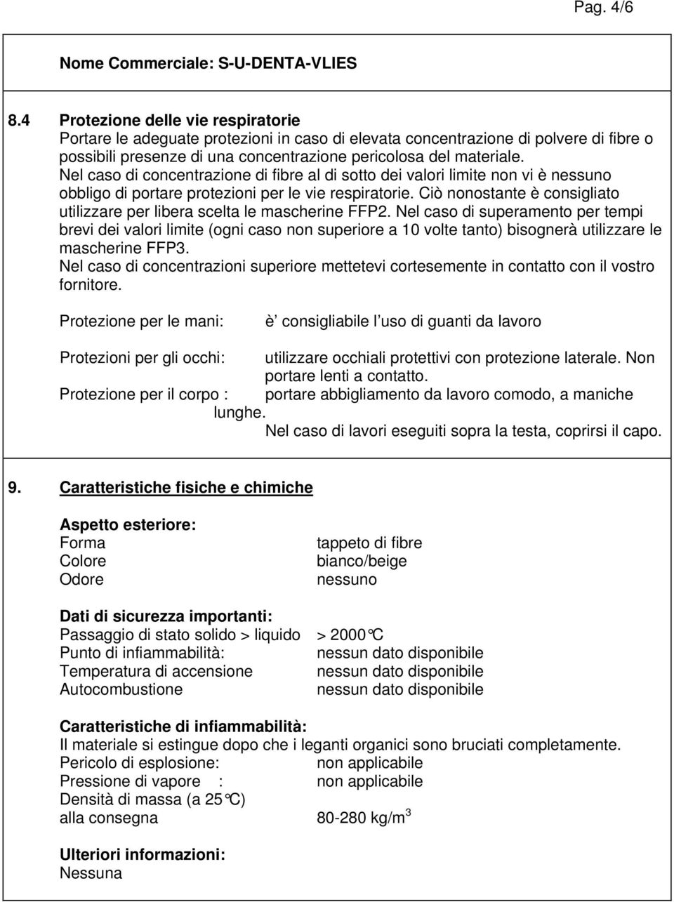 Ciò nonostante è consigliato utilizzare per libera scelta le mascherine FFP2.