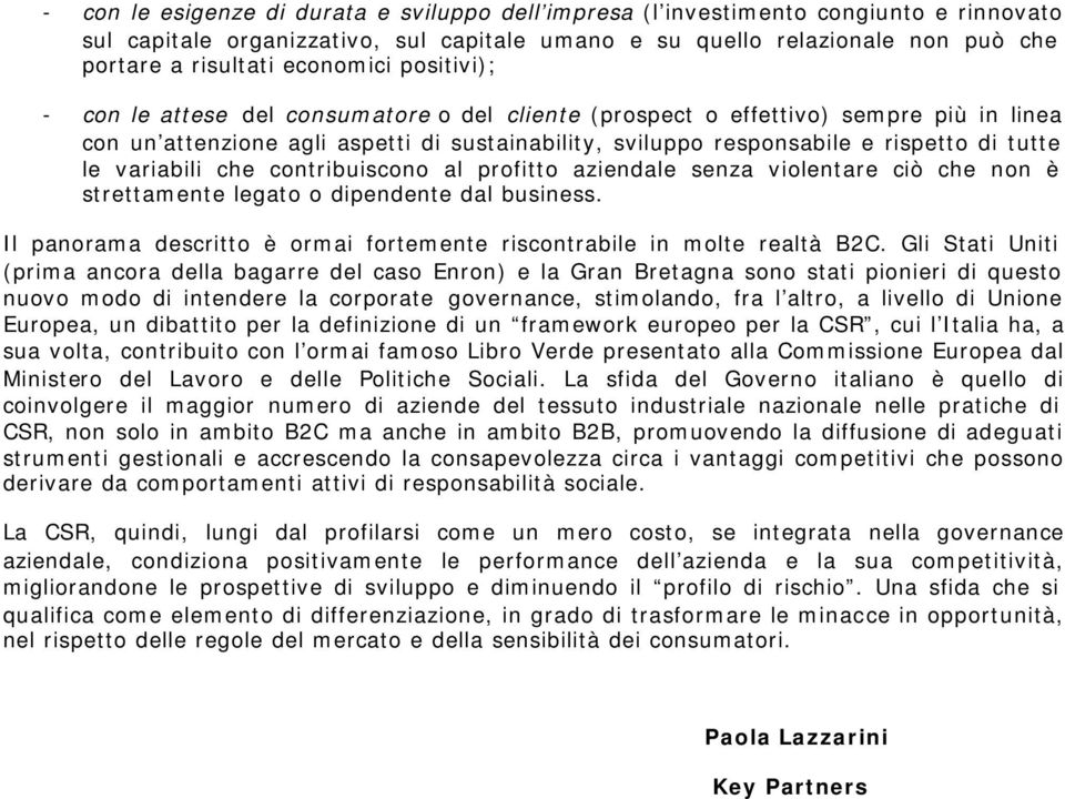 tutte le variabili che contribuiscono al profitto aziendale senza violentare ciò che non è strettamente legato o dipendente dal business.