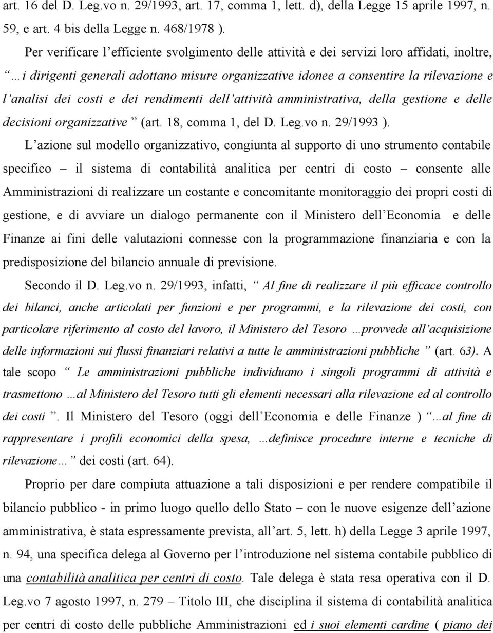 costi e dei rendimenti dell attività amministrativa, della gestione e delle decisioni organizzative (art. 18, comma 1, del D. Leg.vo n. 29/1993 ).