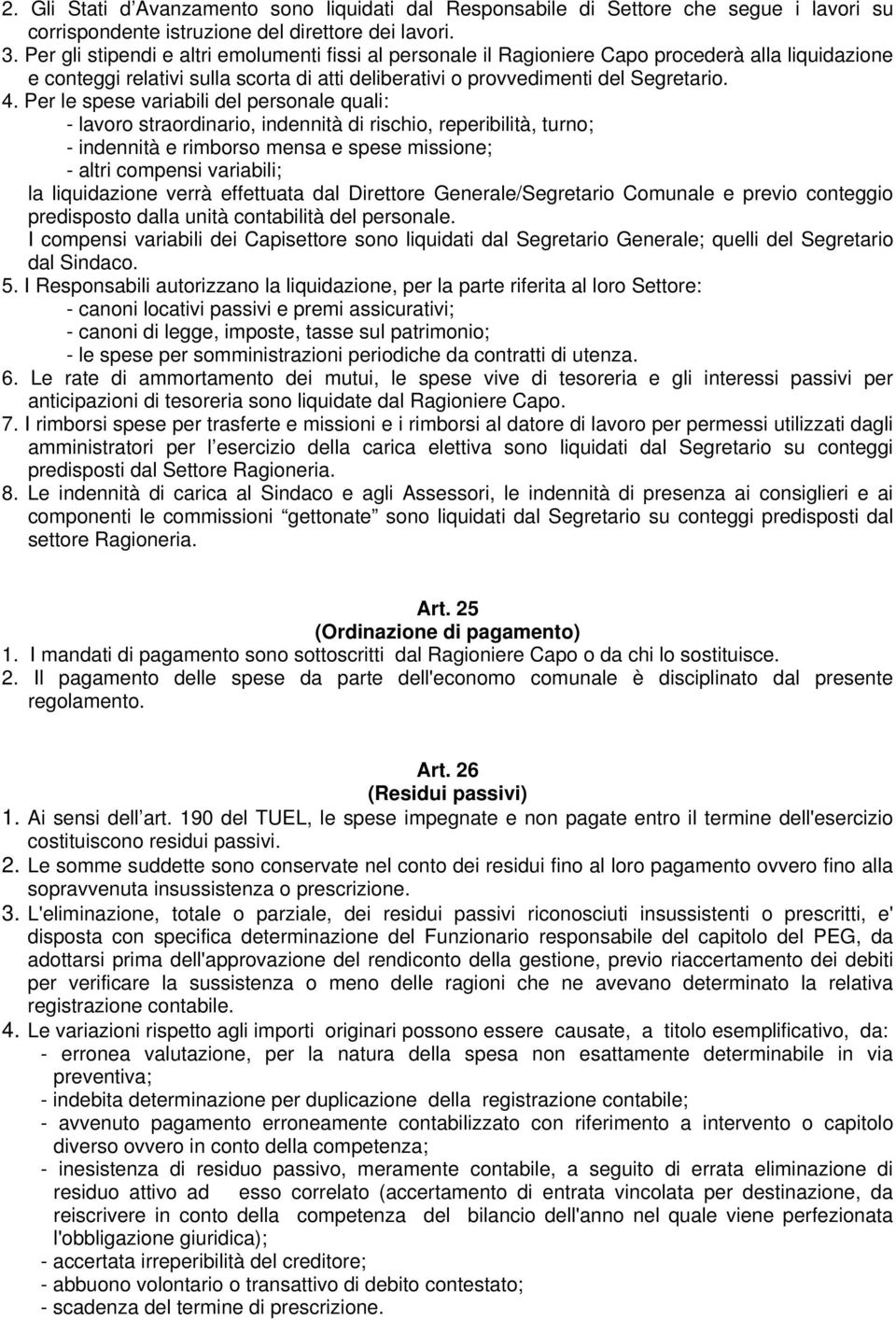 Per le spese variabili del personale quali: - lavoro straordinario, indennità di rischio, reperibilità, turno; - indennità e rimborso mensa e spese missione; - altri compensi variabili; la