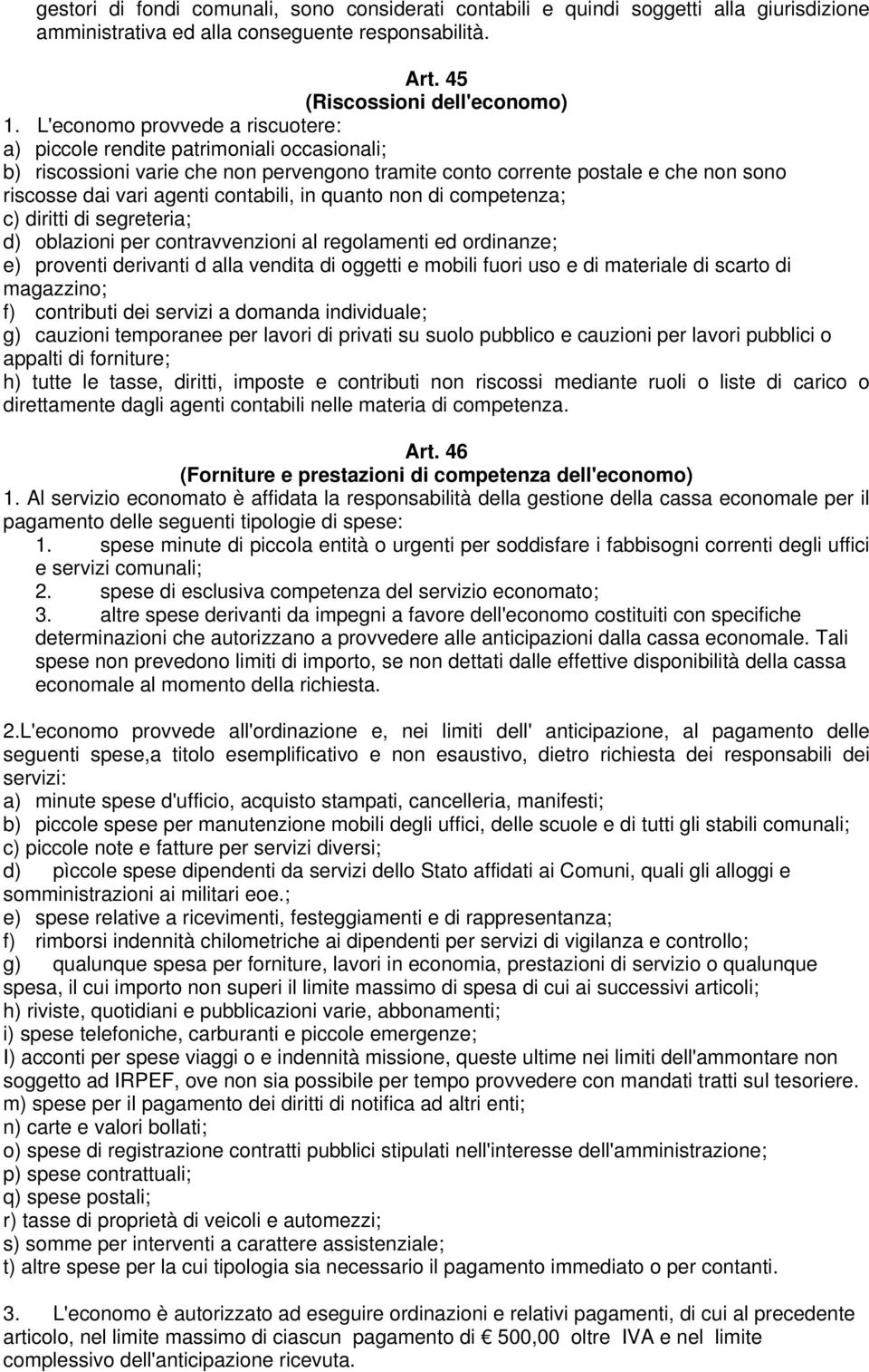 in quanto non di competenza; c) diritti di segreteria; d) oblazioni per contravvenzioni al regolamenti ed ordinanze; e) proventi derivanti d alla vendita di oggetti e mobili fuori uso e di materiale