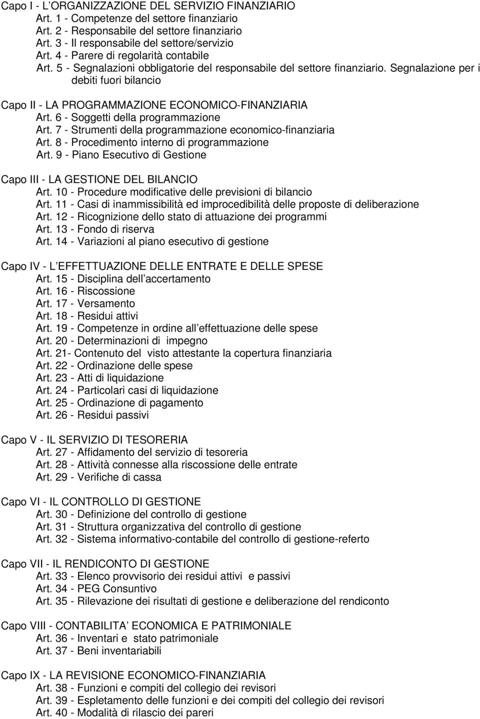 Segnalazione per i debiti fuori bilancio Capo II - LA PROGRAMMAZIONE ECONOMICO-FINANZIARIA Art. 6 - Soggetti della programmazione Art. 7 - Strumenti della programmazione economico-finanziaria Art.