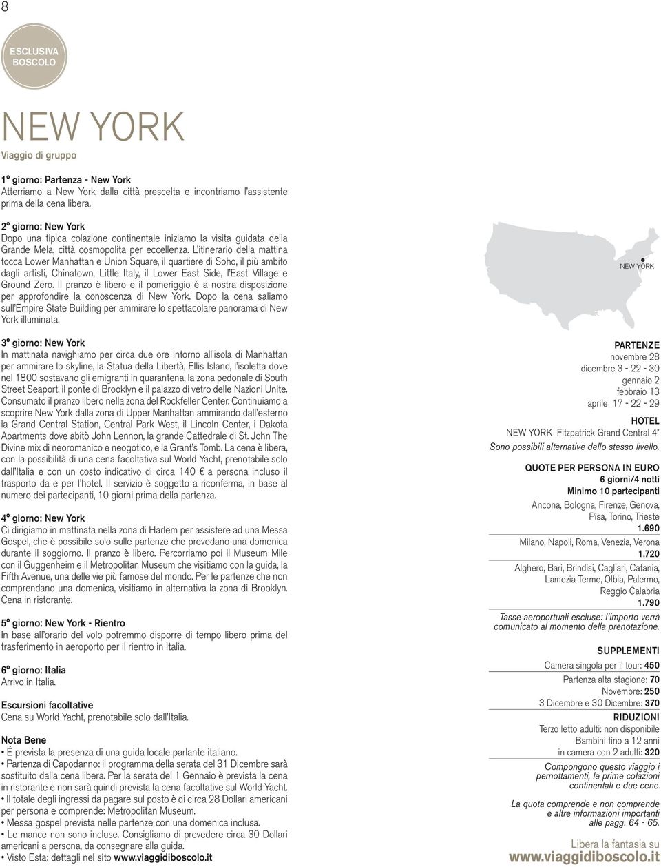 L itinerario della mattina tocca Lower Manhattan e Union square, il quartiere di soho, il più ambito dagli artisti, chinatown, Little Italy, il Lower East side, l East Village e Ground zero.