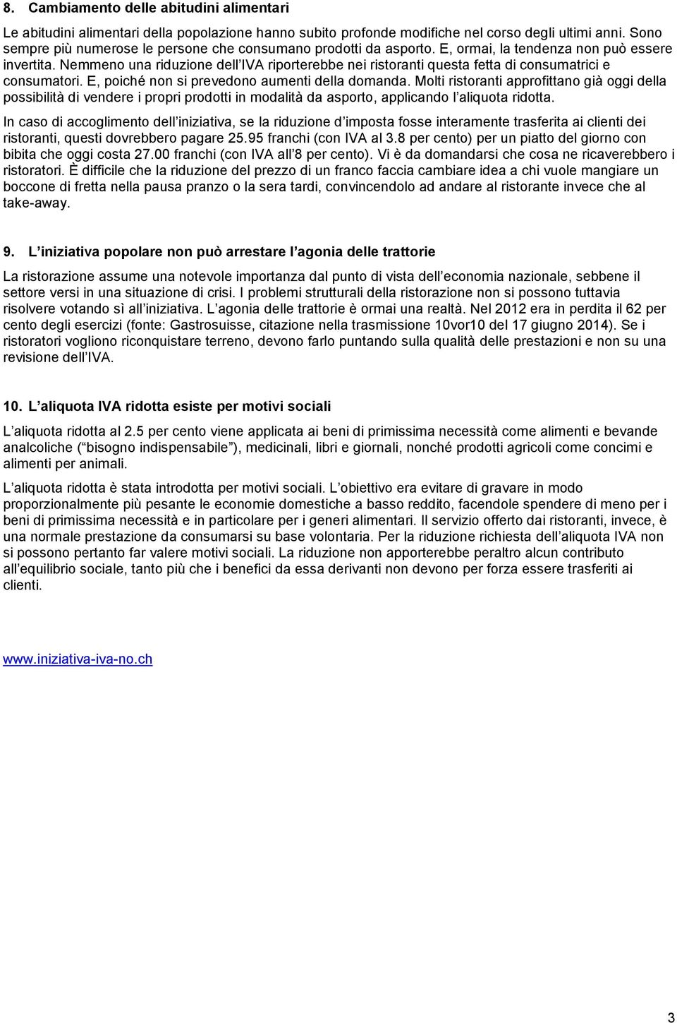 Nemmeno una riduzione dell IVA riporterebbe nei ristoranti questa fetta di consumatrici e consumatori. E, poiché non si prevedono aumenti della domanda.