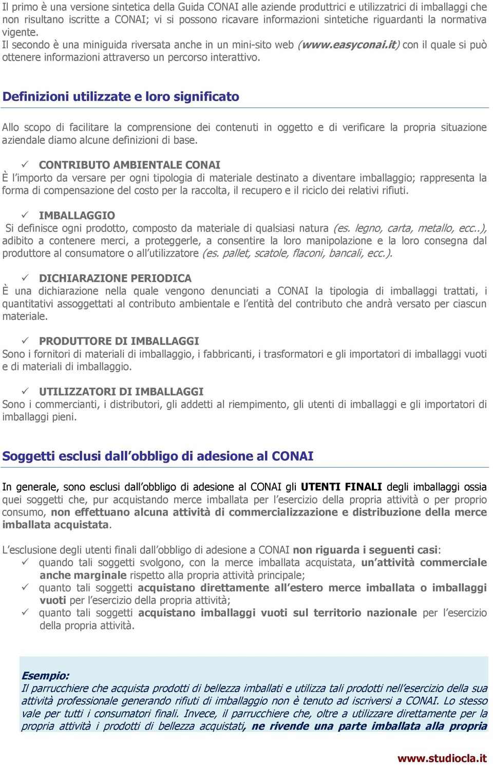 Definizioni utilizzate e loro significato Allo scopo di facilitare la comprensione dei contenuti in oggetto e di verificare la propria situazione aziendale diamo alcune definizioni di base.