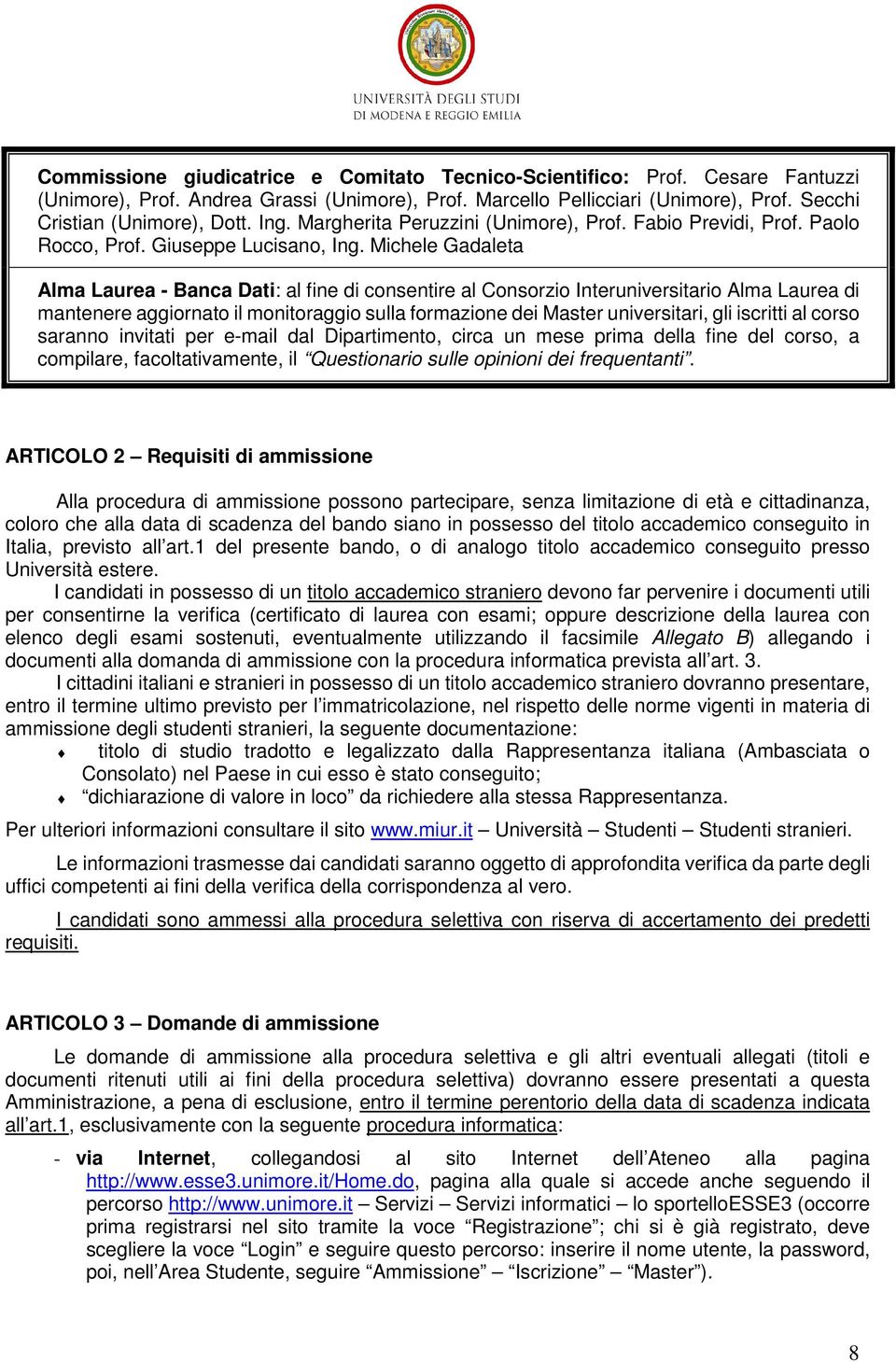 Michele Gadaleta Alma Laurea - Banca Dati: al fine di consentire al Consorzio Interuniversitario Alma Laurea di mantenere aggiornato il monitoraggio sulla formazione dei Master universitari, gli