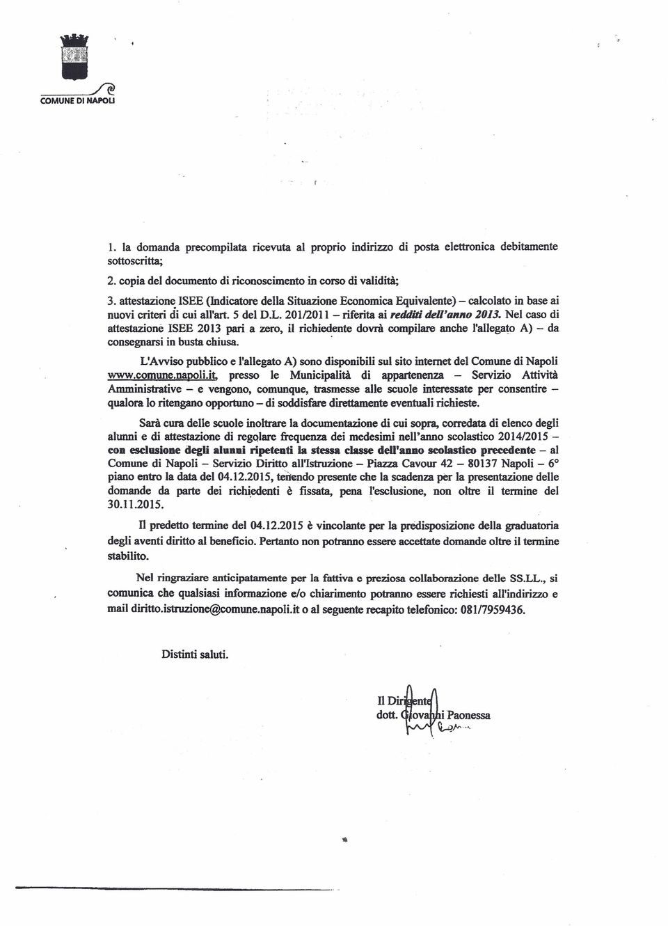 Nel caso di attestazionè ISEE 2013 pari a zero, il richiedente dovrà compilare anche l'allegato A) - da consegnarsi in busta chiusa.