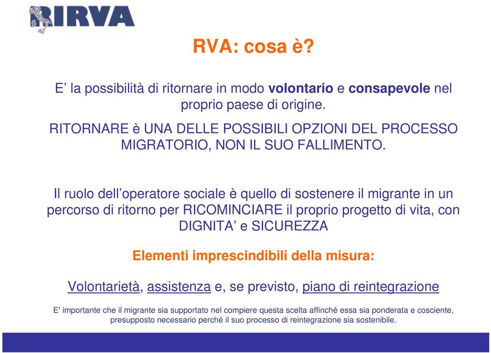 Il ruolo dell operatore sociale è quello di sostenere il migrante in un percorso di ritorno per RICOMINCIARE il proprio progetto di vita, con DIGNITA e SICUREZZA