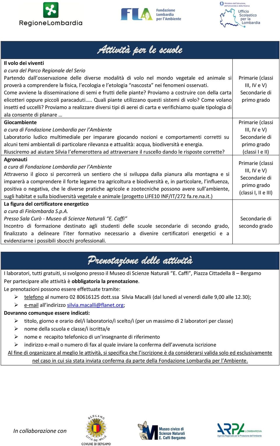 Proviamo a costruire con della carta elicotteri oppure piccoli paracaduti.. Quali piante utilizzano questi sistemi di volo? Come volano insetti ed uccelli?