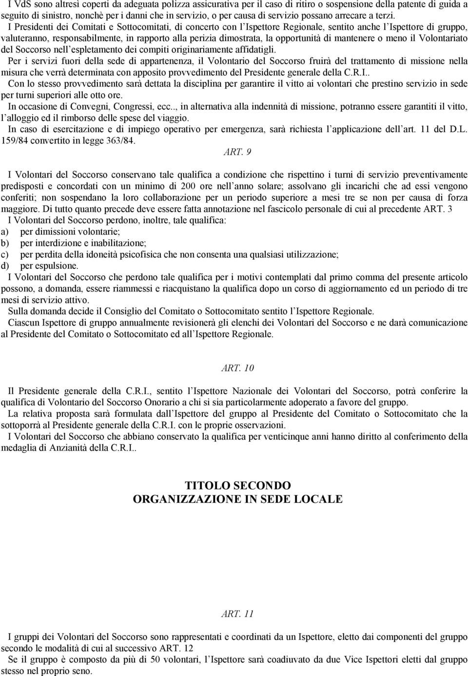 I Presidenti dei Comitati e Sottocomitati, di concerto con l Ispettore Regionale, sentito anche l Ispettore di gruppo, valuteranno, responsabilmente, in rapporto alla perizia dimostrata, la