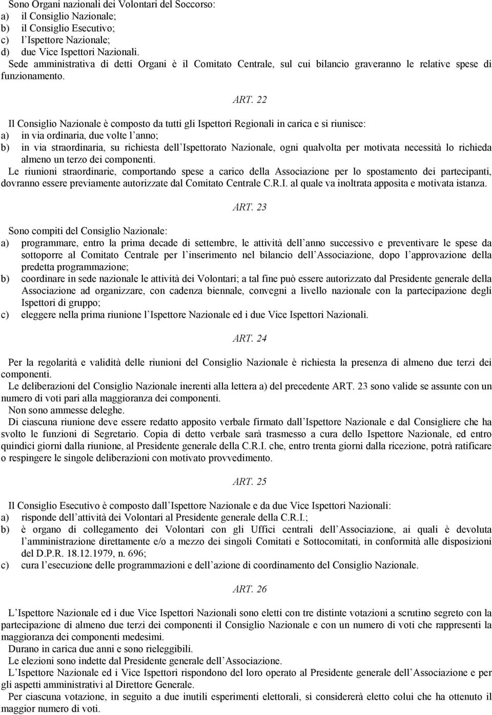 22 Il Consiglio Nazionale è composto da tutti gli Ispettori Regionali in carica e si riunisce: a) in via ordinaria, due volte l anno; b) in via straordinaria, su richiesta dell Ispettorato Nazionale,