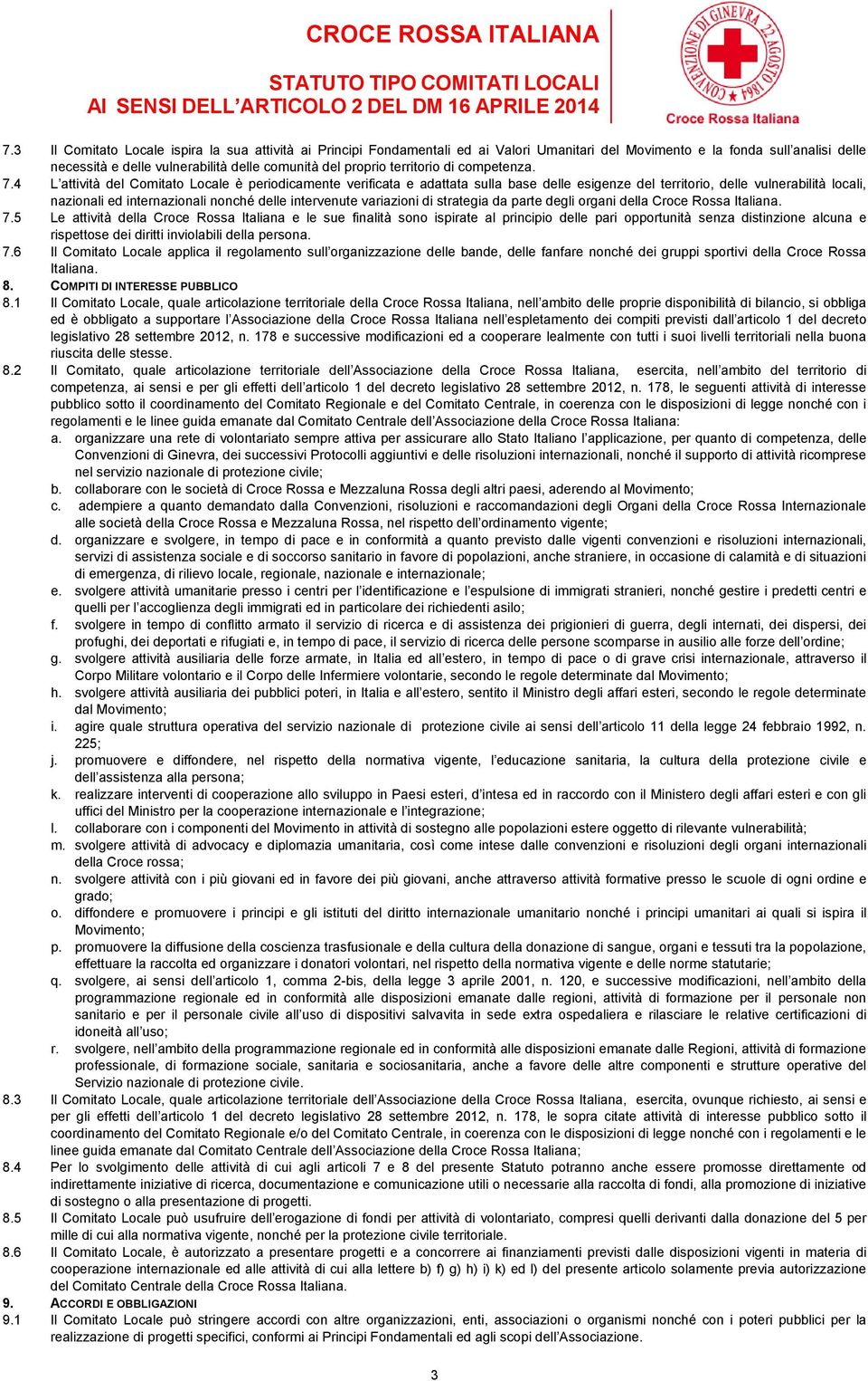 4 L attività del Comitato Locale è periodicamente verificata e adattata sulla base delle esigenze del territorio, delle vulnerabilità locali, nazionali ed internazionali nonché delle intervenute