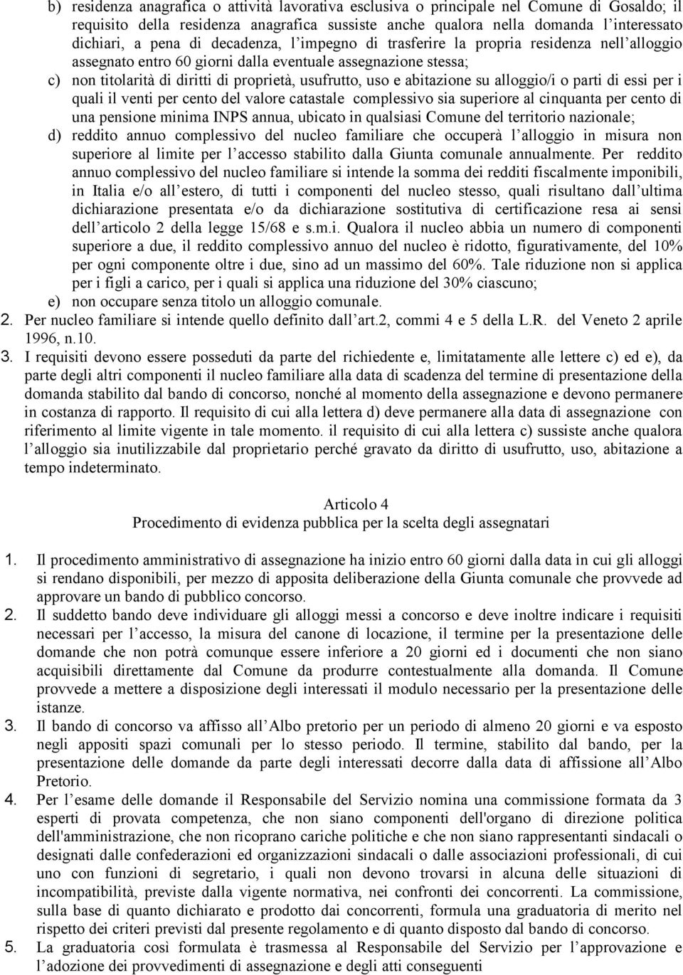 abitazione su alloggio/i o parti di essi per i quali il venti per cento del valore catastale complessivo sia superiore al cinquanta per cento di una pensione minima INPS annua, ubicato in qualsiasi