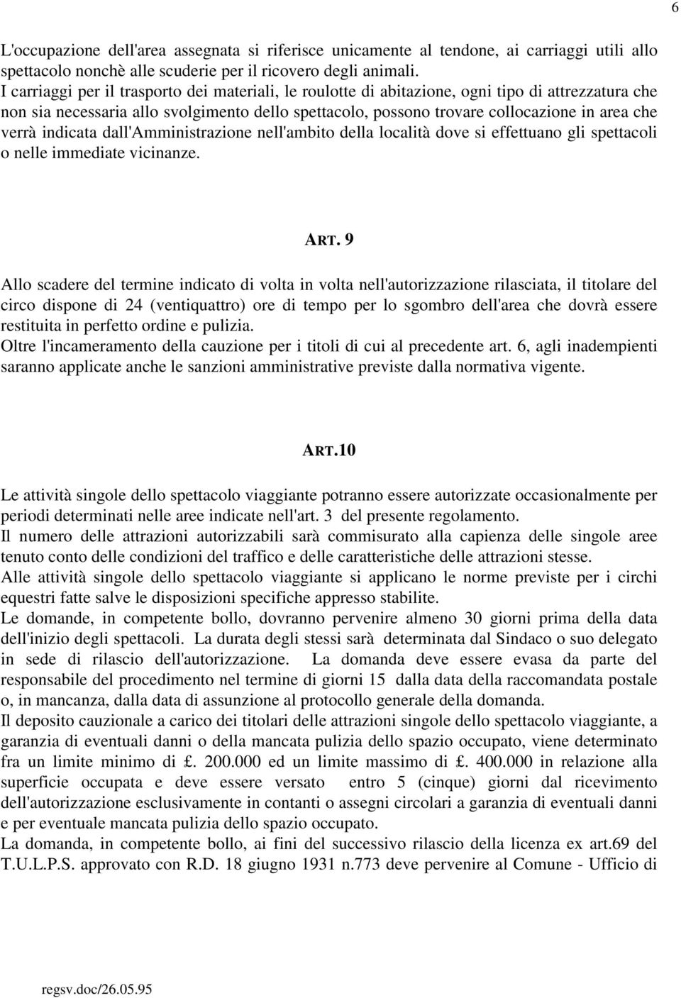 verrà indicata dall'amministrazione nell'ambito della località dove si effettuano gli spettacoli o nelle immediate vicinanze. ART.