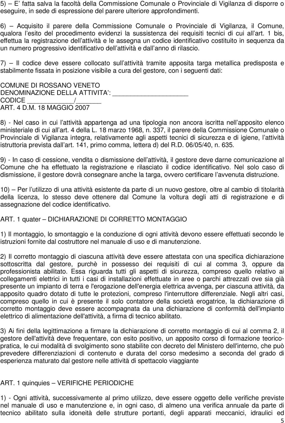 1 bis, effettua la registrazione dell attività e le assegna un codice identificativo costituito in sequenza da un numero progressivo identificativo dell attività e dall anno di rilascio.