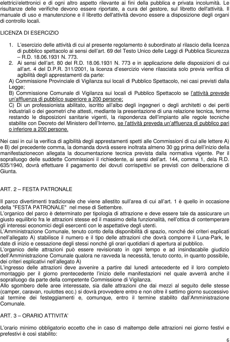 Il manuale di uso e manutenzione e il libretto dell'attività devono essere a disposizione degli organi di controllo locali. LICENZA DI ESERCIZIO 1.