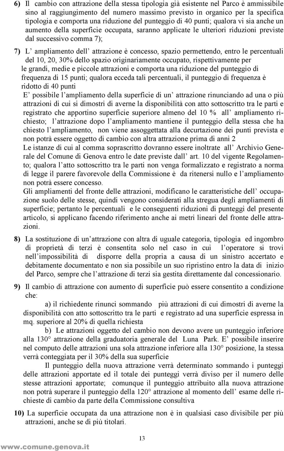 attrazione è concesso, spazio permettendo, entro le percentuali del 10, 20, 30% dello spazio originariamente occupato, rispettivamente per le grandi, medie e piccole attrazioni e comporta una