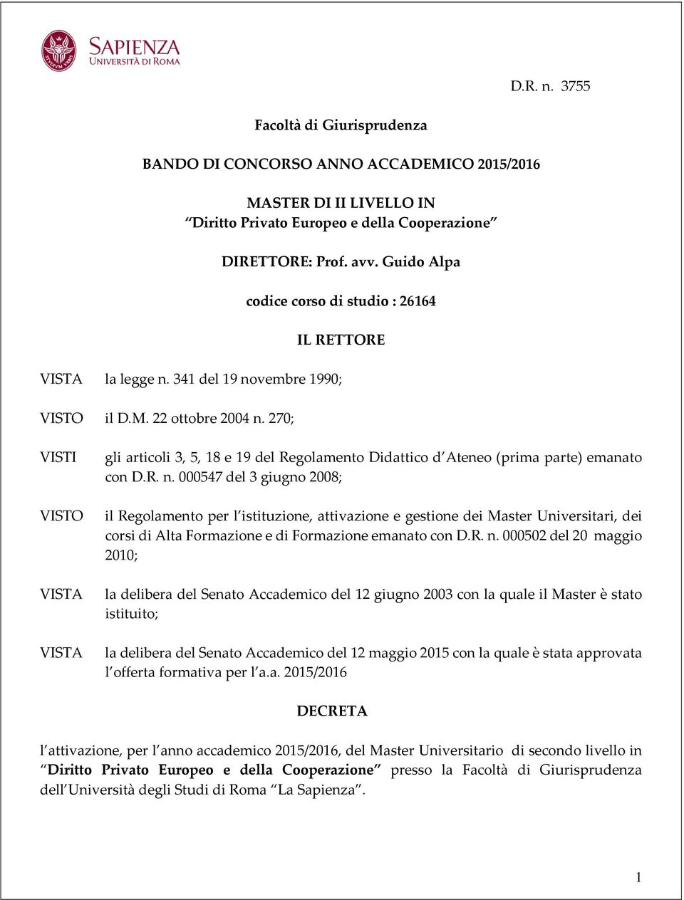 270; VISTI gli articoli 3, 5, 18 e 19 del Regolamento Didattico d Ateneo (prima parte) emanato con D.R. n.