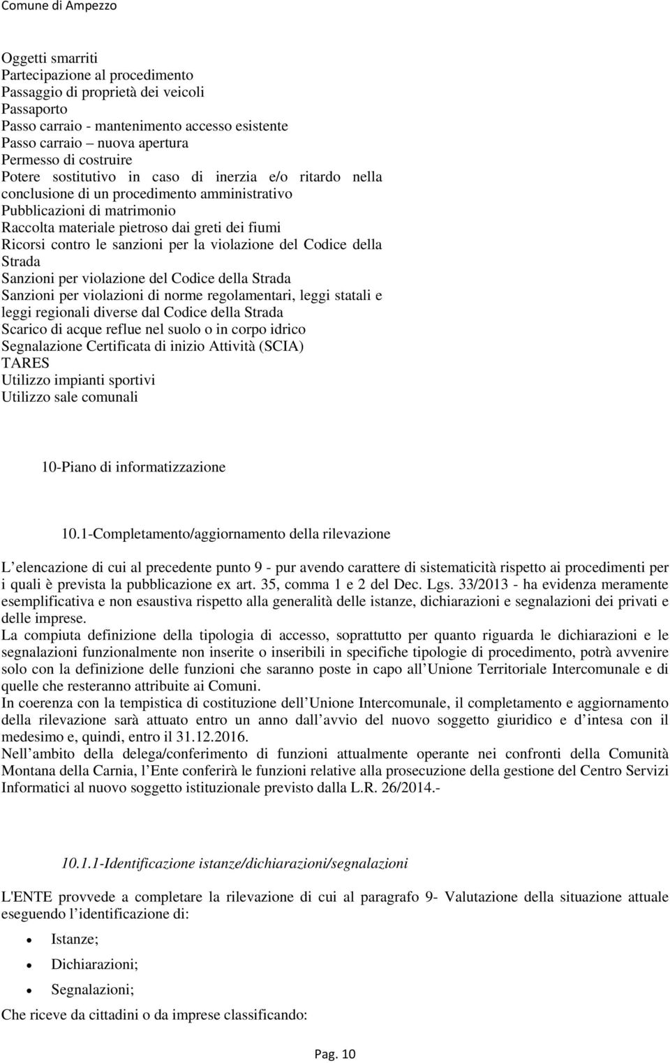 per la violazione del Codice della Strada Sanzioni per violazione del Codice della Strada Sanzioni per violazioni di norme regolamentari, leggi statali e leggi regionali diverse dal Codice della