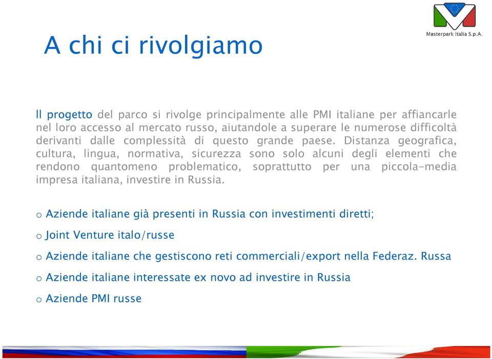 Distanza geografica, cultura, lingua, normativa, sicurezza sono solo alcuni degli elementi che rendono quantomeno problematico, soprattutto per una piccola-media impresa