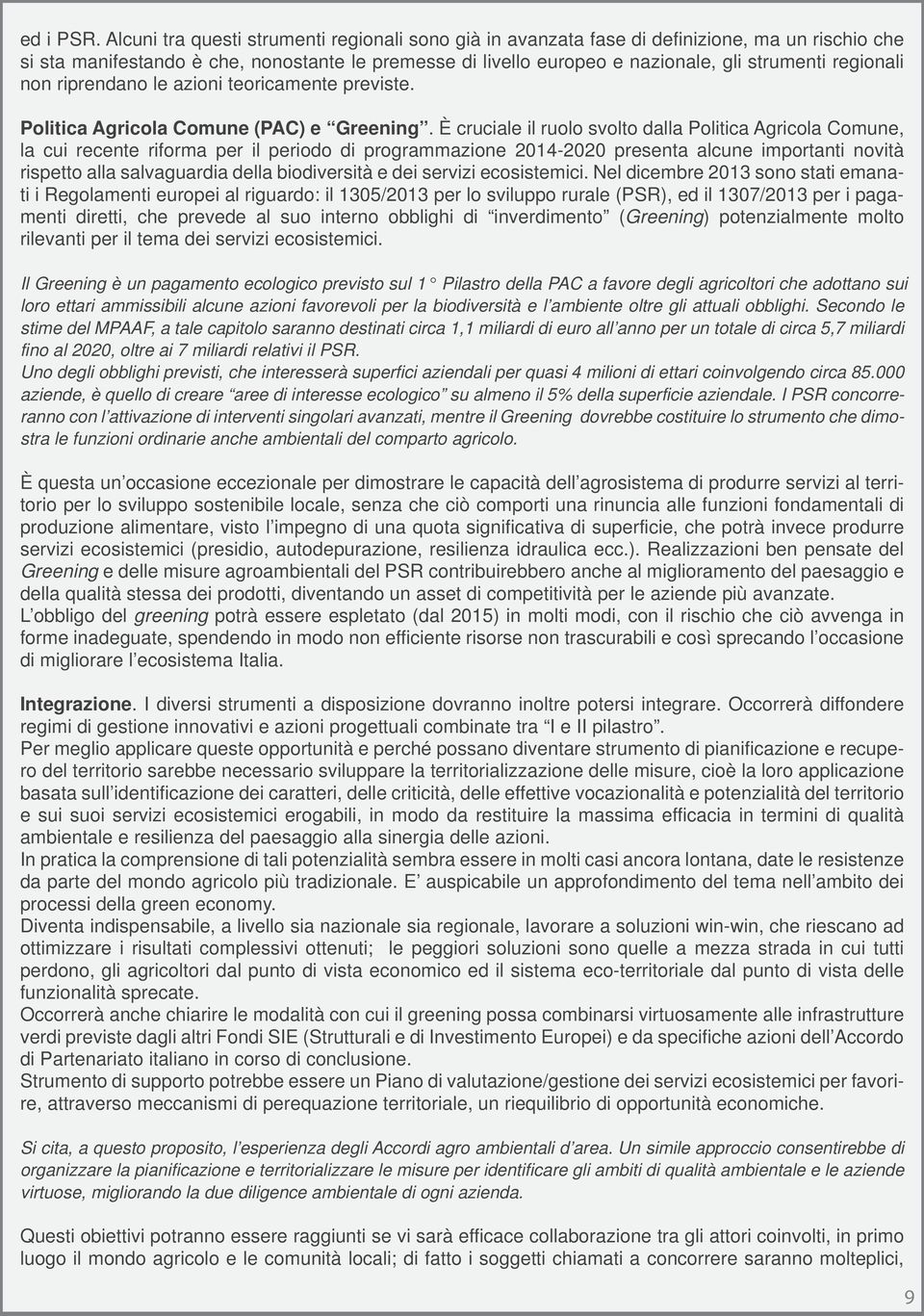 regionali non riprendano le azioni teoricamente previste. Politica Agricola Comune (PAC) e Greening.