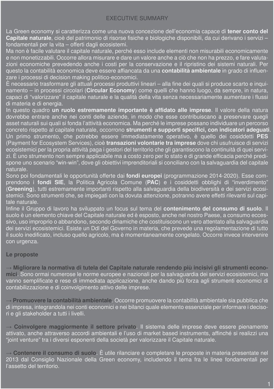 Ma non è facile valutare il capitale naturale, perché esso include elementi non misurabili economicamente e non monetizzabili.