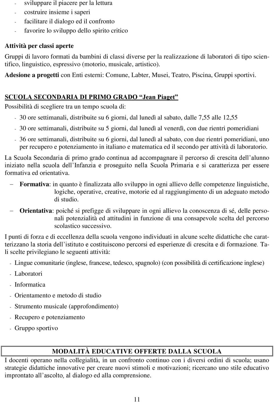 Adesione a progetti con Enti esterni: Comune, Labter, Musei, Teatro, Piscina, Gruppi sportivi.