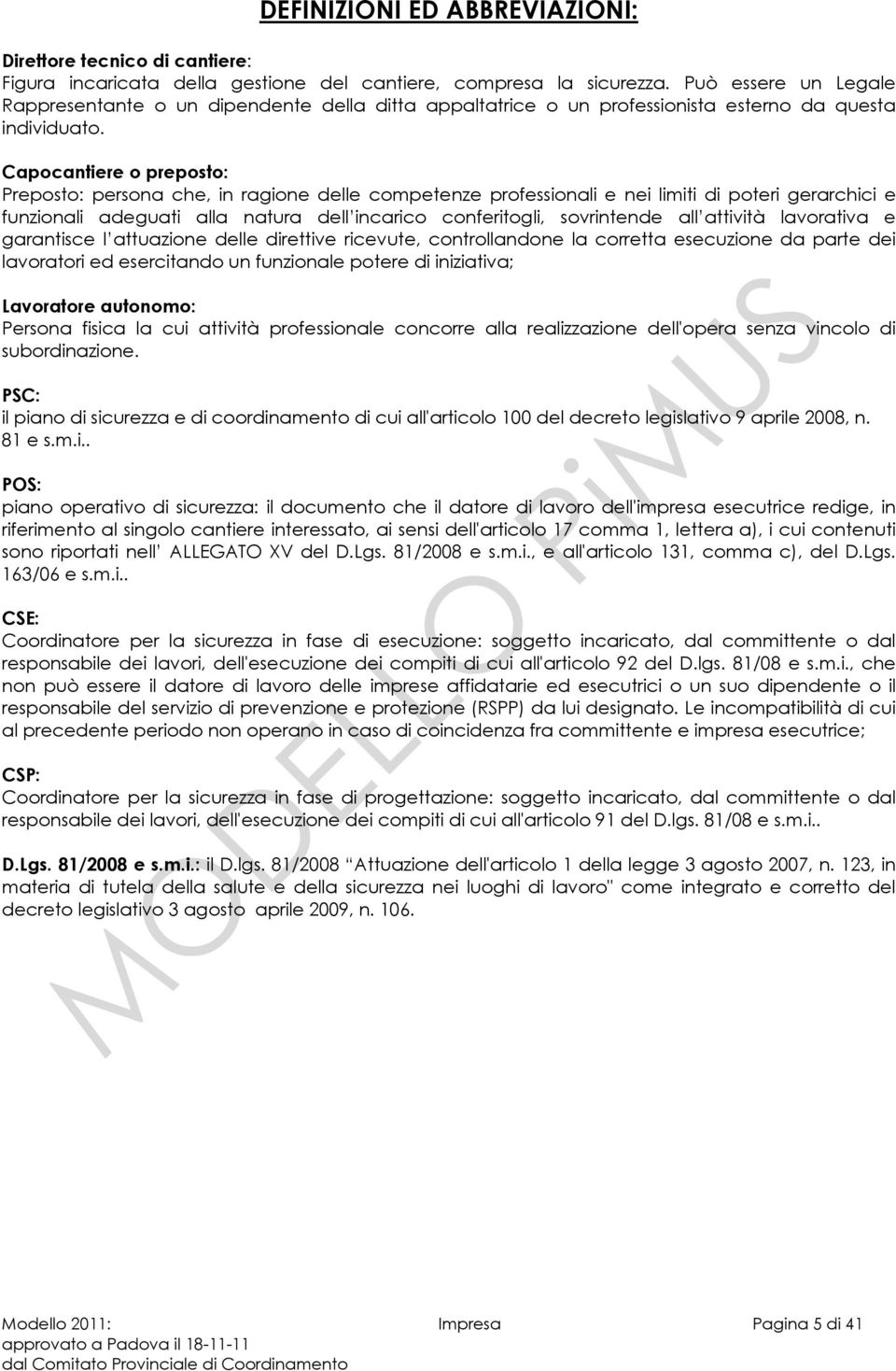 Capocantiere o preposto: Preposto: persona che, in ragione delle competenze professionali e nei limiti di poteri gerarchici e funzionali adeguati alla natura dell incarico conferitogli, sovrintende