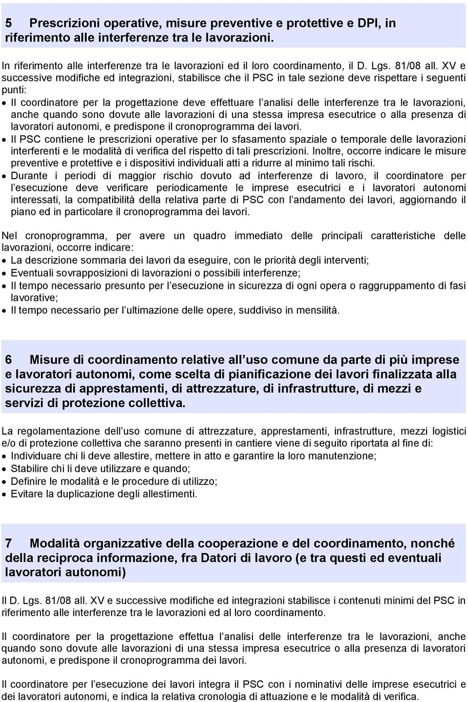 XV e successive modifiche ed integrazioni, stabilisce che il PSC in tale sezione deve rispettare i seguenti punti: Il coordinatore per la progettazione deve effettuare l analisi delle interferenze