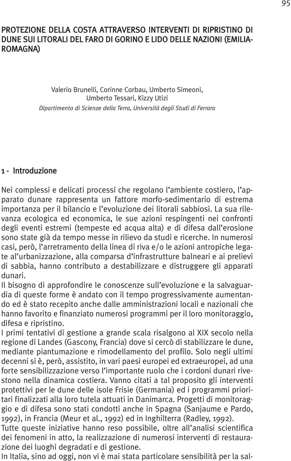 rappresenta un fattore morfo-sedimentario di estrema importanza per il bilancio e l evoluzione dei litorali sabbiosi.