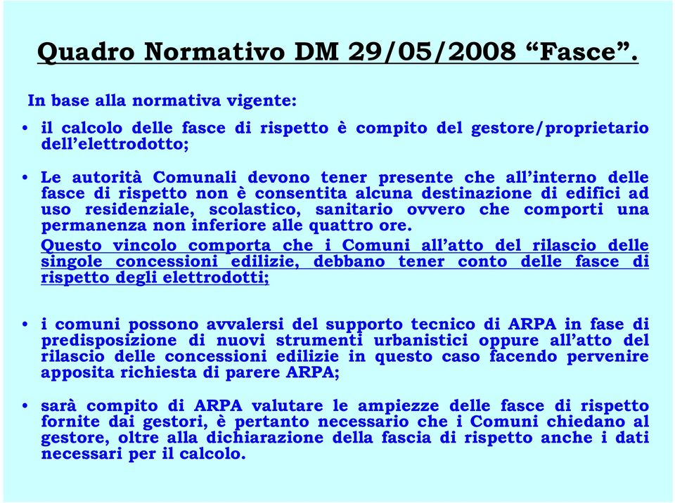 rispetto non è consentita alcuna destinazione di edifici ad uso residenziale, scolastico, sanitario ovvero che comporti una permanenza non inferiore alle quattro ore.